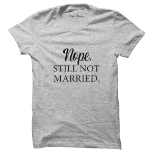 Nope Still Not Married T-shirt